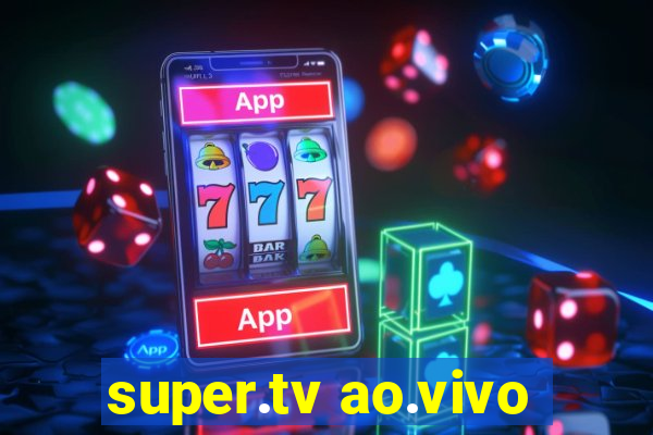 super.tv ao.vivo